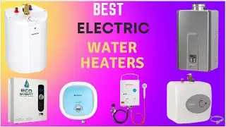 Best Electric Water Heaters | 5 Best Electric Water Heaters for Home