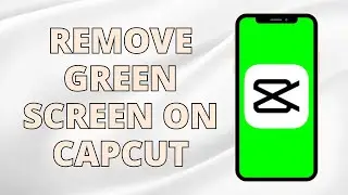 How To Remove Green Screen In CapCut | Tutorial