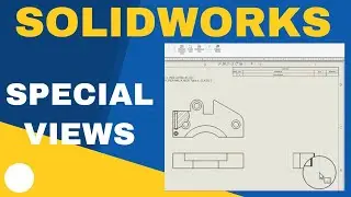 How to Add Special Views to Your Solidworks Drawings