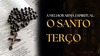 Como e por que rezar o Santo Terço e o Rosário?