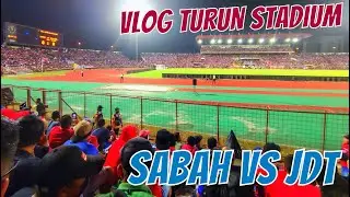 VLOG TURUN STADIUM SABAH FC VS JDT FC