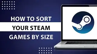 How to sort your Steam games by size-2024