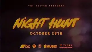 VHS Glitch Presents "NIGHT HUNT" October 28th