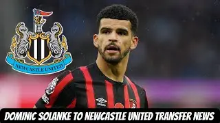 Dominic Solanke MAKING MOVES to Newcastle United BUT THERE IS A PROBLEM…