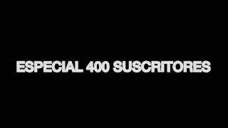 *Especial 400  SUSCRITORES*