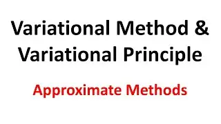 Approximate Methods : Variational Method & Variational Principle