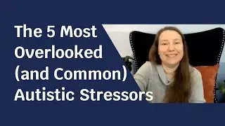 The 5 Most Overlooked (and Common) Autistic Stressors