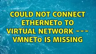 Could not connect Ethernet0 to virtual network --- VMnet0 is missing (2 Solutions!!)