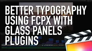Better Typography Using Final Cut Pro X With Glass Panels Plugins FCPX