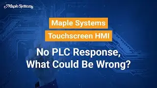 No PLC Response, What Could Be Wrong -- Maple Systems Touchscreen HMI