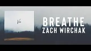 Breathe - Zach Wirchak (Chill Vibes)