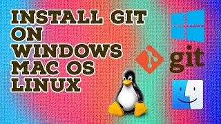 How to Install Git in Windows, Mac and  Linux.