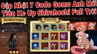 Cập Nhật 7 Code Gomu Huyền Thoại Mới Bản Anh | Tiêu Phí Kim Cương Up Shirahoshi Full Trời | ttbds