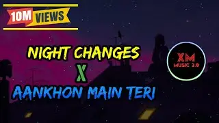 AANKHON MAIN TERI X NIGHT CHANGES LO-FI MUSIC | HINDI X ENGLISH MUSIC |