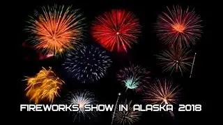 Most Powerful Fireworks Show in Alaska 2018. Мощнейшее шоу фейерверков в Аляске 2018