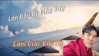 Trải Nghiệm Rùng Mình Khi Lần Đầu Đi Máy