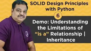 #6: SOLID Design Principles with Python: Demo Understanding the Limitations of 'IS A' Relationship