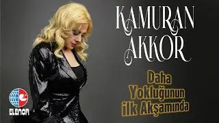 Kamuran Akkor - Daha Yokluğunun İlk Akşamında (Nette İlk)