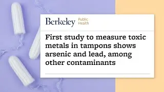 Are Your Tampons Exposing You To Lead and Arsenic?!