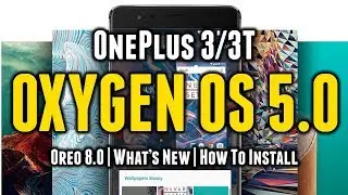 OxygenOS 5.0 Android Oreo OTA Update for OnePlus 3/3T | How to Install | Everything You Want to Know
