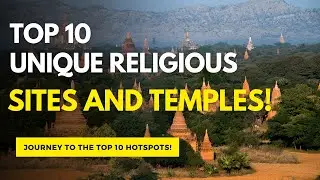 Top 10 Unique Religious Sites and Temples You Must Visit