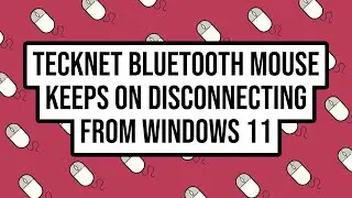 TECKNET Bluetooth Mouse Keeps on Disconnecting from Windows 11