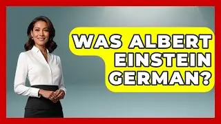 Was Albert Einstein German? - Germany Made Simple