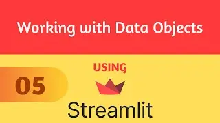 Streamlit Tutorial 5 - Working with Data Objects