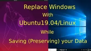 Replace Windows 10 with Ubuntu 19.04/Linux While Saving Your Data