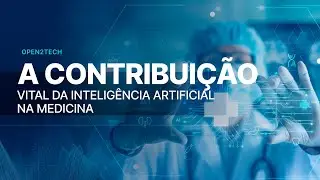 OPEN2TECH: A Contribuição Vital da Inteligência Artificial na Medicina