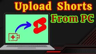 How To Upload Shorts on Youtube From PC | Step by Step Guide (2024) | Upload Shorts from PC