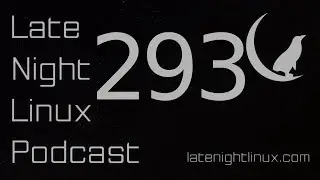 Late Night Linux – Episode 293