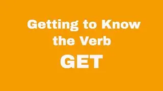 Getting to Know the Verb 'Get'