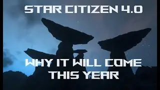 Why Star Citizen 4.0 WILL Come This Year