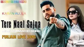 Tere Naal Sajna (Official Music Video) Karan Aujla | Punjabi Love Song | New Punjabi Song 2024