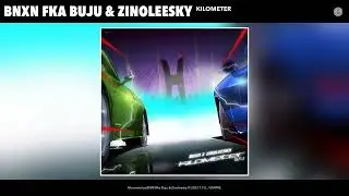 BNXN & Zinoleesky. - Kilometer (Remix)