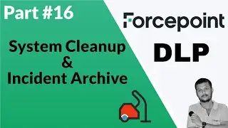 Forcepoint DLP Explained: Incident Backup, Archival, and Cleanup Processes