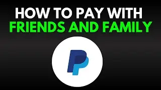 How To Pay On PayPal With Friends And Family