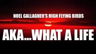 Noel Gallagher's High Flying Birds - AKA... What A Life! (Lyrics)