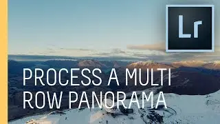 Quick Tip - How to Process a Multi-Row Panorama