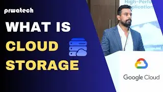 What is Cloud Storage | Google Cloud Storage Explained | Prwatech