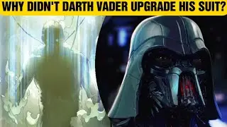 Why didn't Darth Vader Upgrade his Suit? Star Wars 