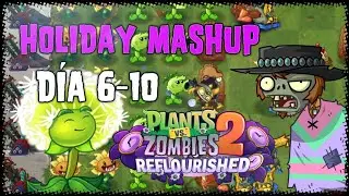Pvz2 Reflourished/Mundo Holiday Mashup/Días 6-10