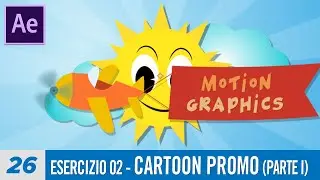 Corso After Effects - 26 - Esercizio 02 - Cartoon Promo-I Parte