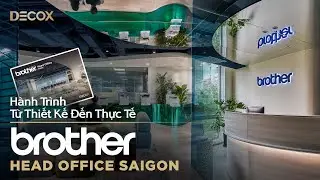 Hành trình từ thiết kế đến thực tế I Brother head office I Decox workplace