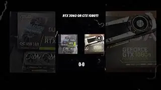 GTX 1080Ti or RTX 3060 