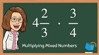 Multiplying Mixed Numbers and Fractions
