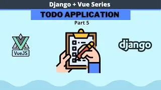 Django 4.0 and Vue TODO app tutorial (Part 5) || How to