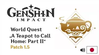 A Teapot to Call Home - Part 2 | Japanese Voice | World Quest | Genshin Impact