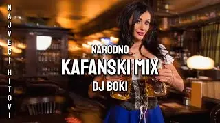 NARODNO KAFANSKI MIX (NAJVECI HITOVI) by DJ BOKI